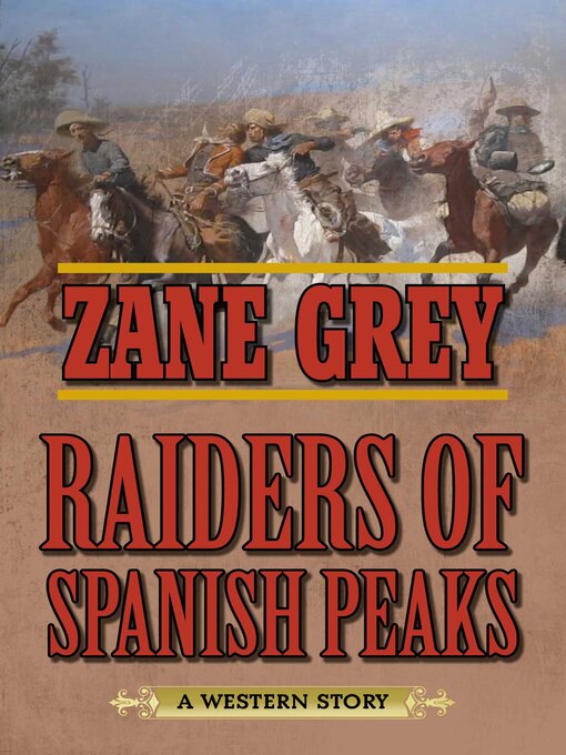 Title details for Raiders of Spanish Peaks: a Western Story by Zane Grey - Available